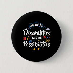 Some See The Disabilities I See The Possibilities  Button