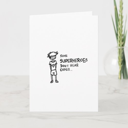 Some Superheroes Dont Wear Capes _ Greeting Card
