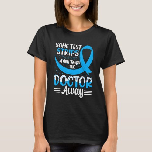 Some Test Strips A Day Keeps The Doctor Away Diabe T_Shirt