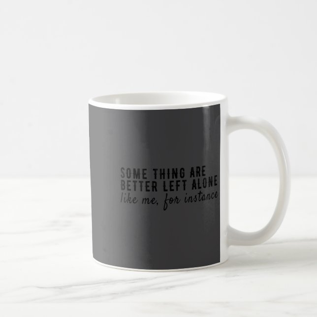 Some Things Are Better Left Alone,funny Introvert  Coffee Mug (Right)
