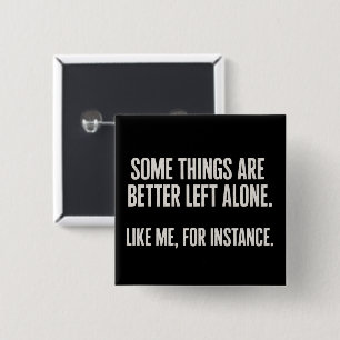 Some Things Are Better Left Alone Funny Sarcastic  Button