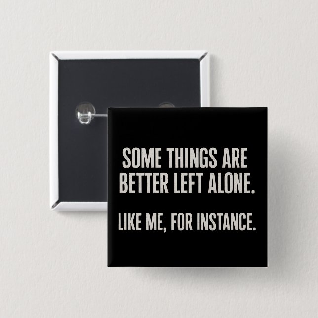 Some Things Are Better Left Alone Funny Sarcastic  Button (Front & Back)