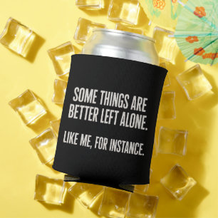Some Things Are Better Left Alone Funny Sarcastic Can Cooler