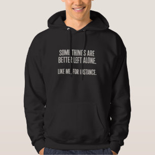 Some Things Are Better Left Alone Funny Sarcastic Hoodie