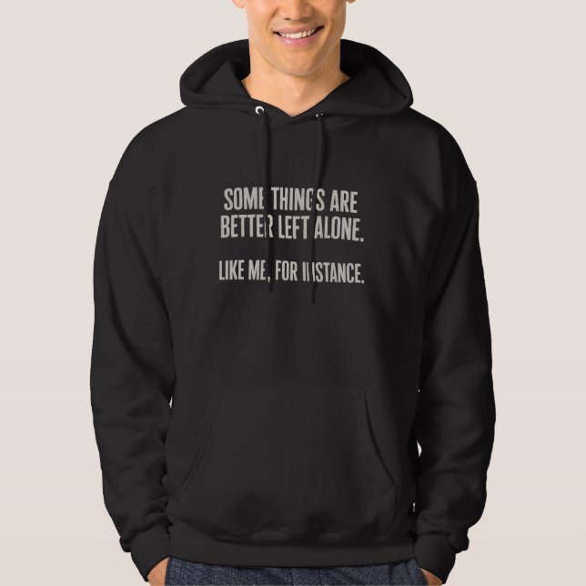 Some Things Are Better Left Alone Funny Sarcastic  Hoodie (Front)
