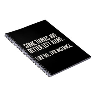 Some Things Are Better Left Alone Funny Sarcastic  Notebook