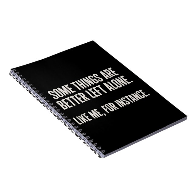 Some Things Are Better Left Alone Funny Sarcastic  Notebook (Right Side)