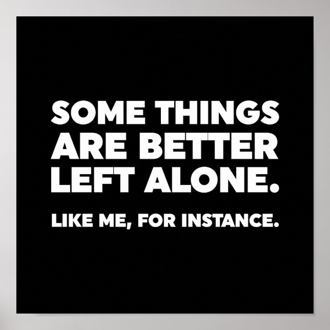 Some Things Are Better Left Alone. Like Me, For In Poster (Front)
