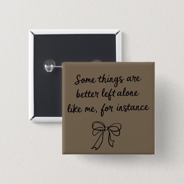 Some Things Are Better Left Alone Like Me Ribbon Button (Front & Back)