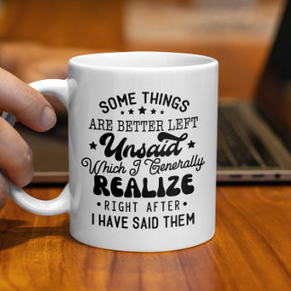 Some Things Are Better Left Unsaid Funny Coffee Mug