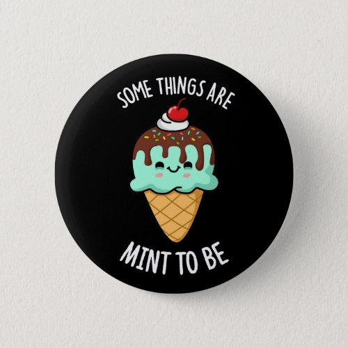 Some Things Are Mint To Be Peppermint Pun Dark BG Button