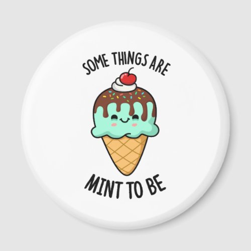 Some Things Are Mint To Be Peppermint Pun  Magnet