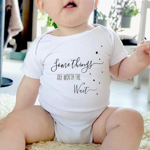 Some things are worth the wait baby bodysuit