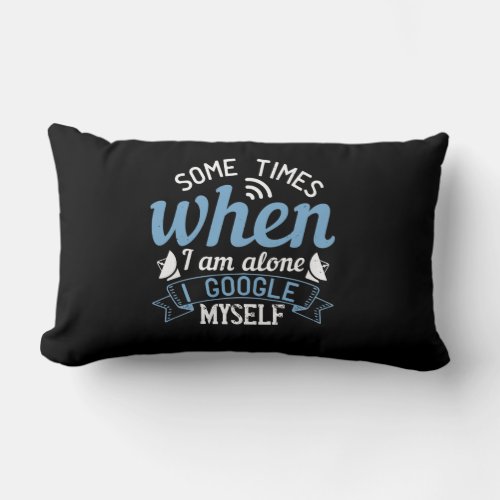 Some Times When I Am Alone I Google Myself Lumbar Pillow