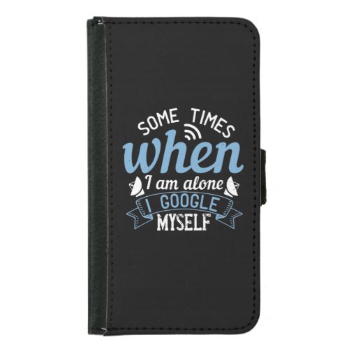 Some Times When I Am Alone I Google Myself Samsung Galaxy S5 Wallet Case