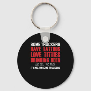 Some Truckers Truck Driver Cool Driver Gift Keychain