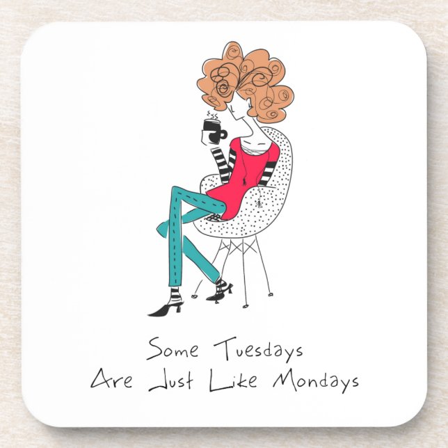 Some Tuesdays Are Just Like Mondays Drink Coaster (Front)