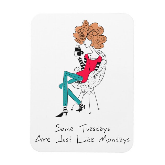 Some Tuesdays Are Just Like Mondays Magnet (Vertical)