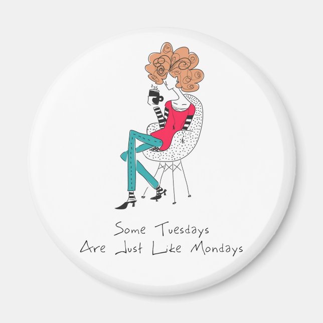 Some Tuesdays Are Just Like Mondays Magnet (Front)