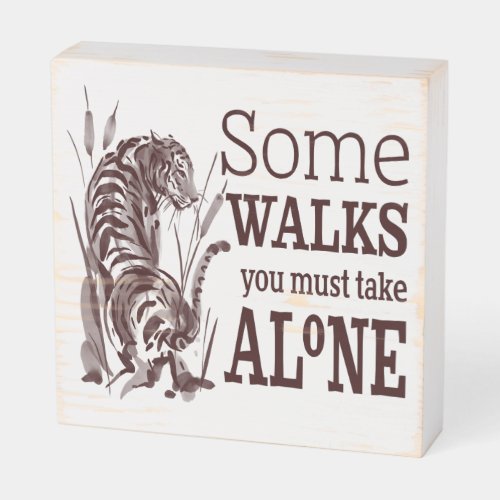 Some Walks You Must Take Alone Quote Tiger Wooden Box Sign