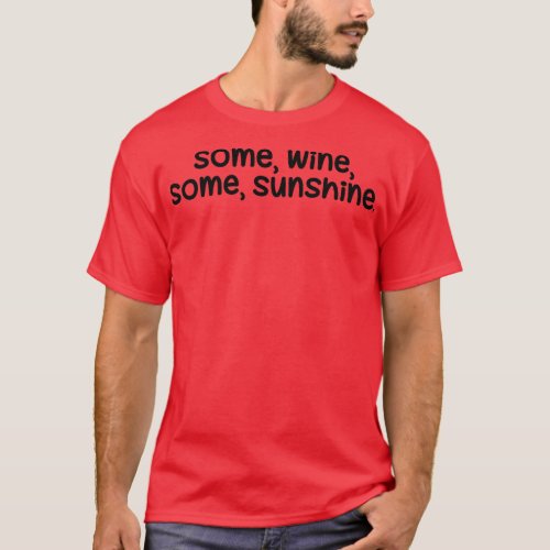 Some wine some sunshine T_Shirt