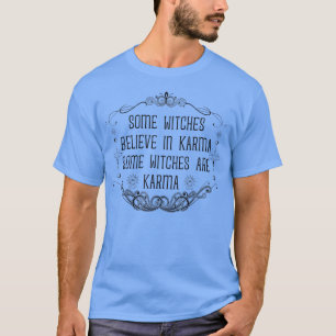 Some Witches Believe In Karma Some Witches Are Kar T-Shirt