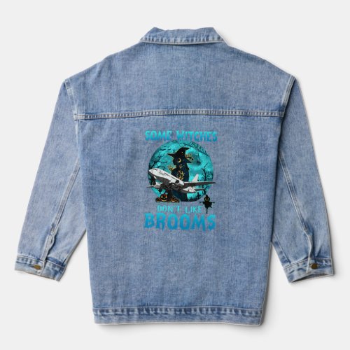 Some Witches Dont Like Brooms So Now Witch Fly Pl Denim Jacket