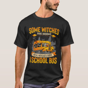 Some Witches Ride Brooms Real Witches Drive A Scho T-Shirt