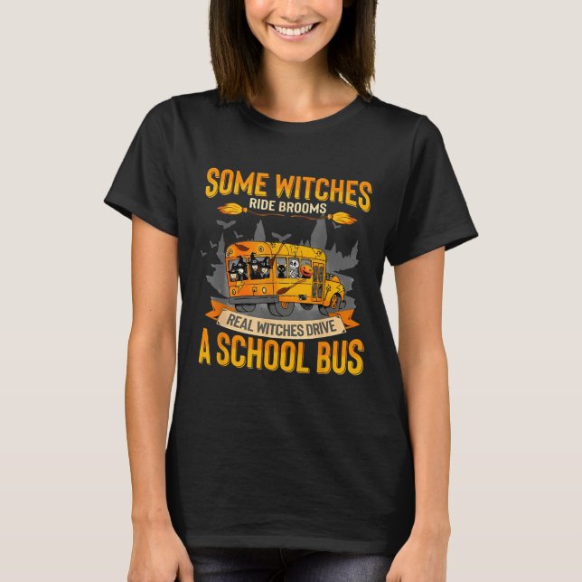 Some Witches Ride Brooms Real Witches Drive A Scho T-Shirt (Front)