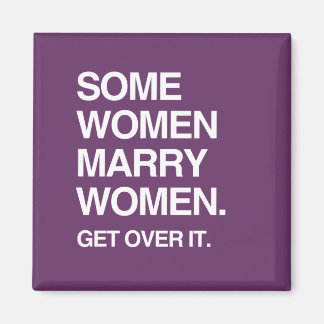 SOME WOMEN MARRY WOMEN GET OVER IT MAGNET