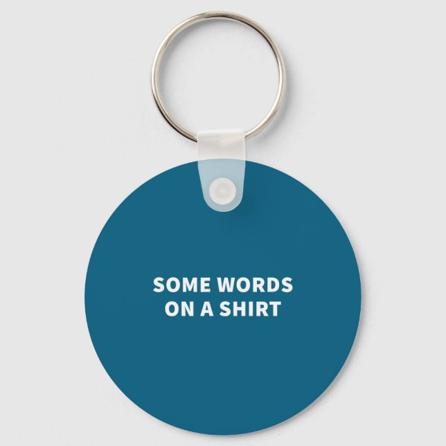 Some Words On A Shirt _ Funny Quote Tee  Keychain (Front)