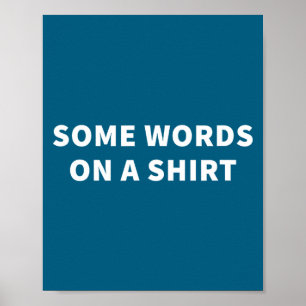 Some Words On A Shirt _ Funny Quote Tee  Poster