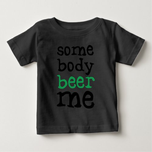Somebody Beer Me Baby T_Shirt