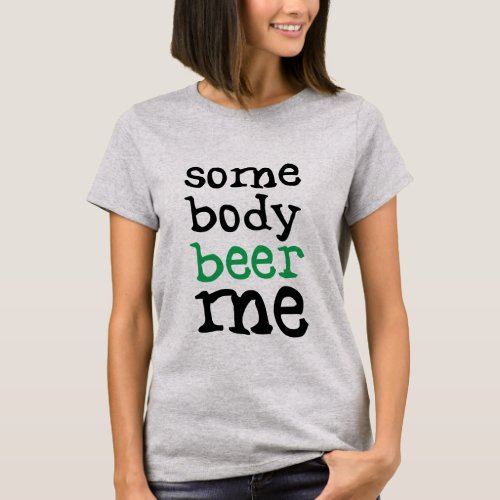 Somebody Beer Me T_Shirt
