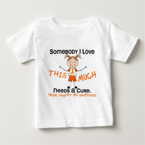 Somebody I Love _ MS Girl Multiple Sclerosis Baby T_Shirt