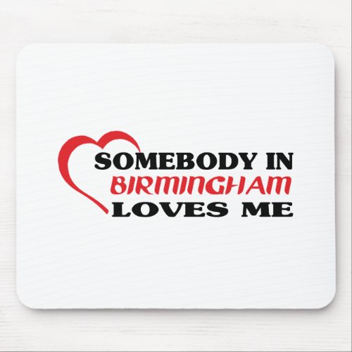 Somebody in Birmingham loves me t shirt Mouse Pad