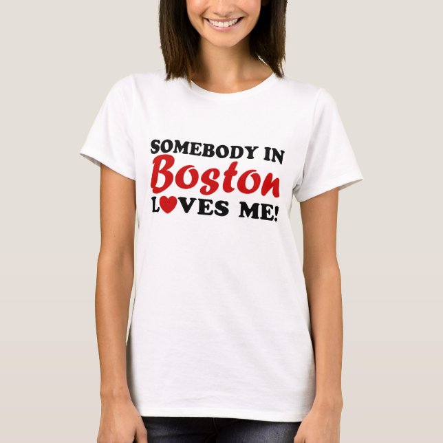 Somebody in Boston Loves Me T-Shirt (Front)