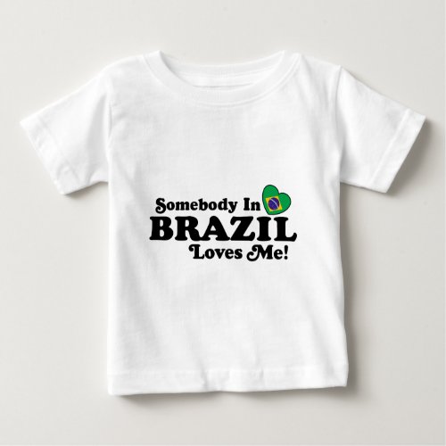 Somebody in Brazil Loves Me Baby T_Shirt