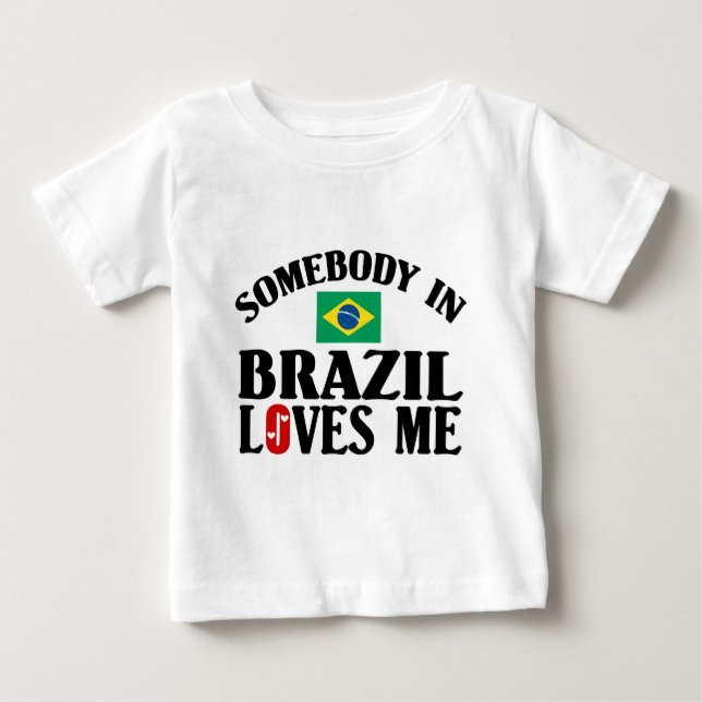 Somebody In Brazil Loves Me Baby T-Shirt (Front)