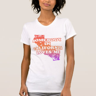 Somebody In California Loves Me T-Shirt