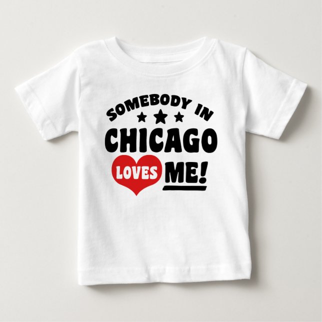 Somebody In Chicago Loves Me Baby T-Shirt (Front)