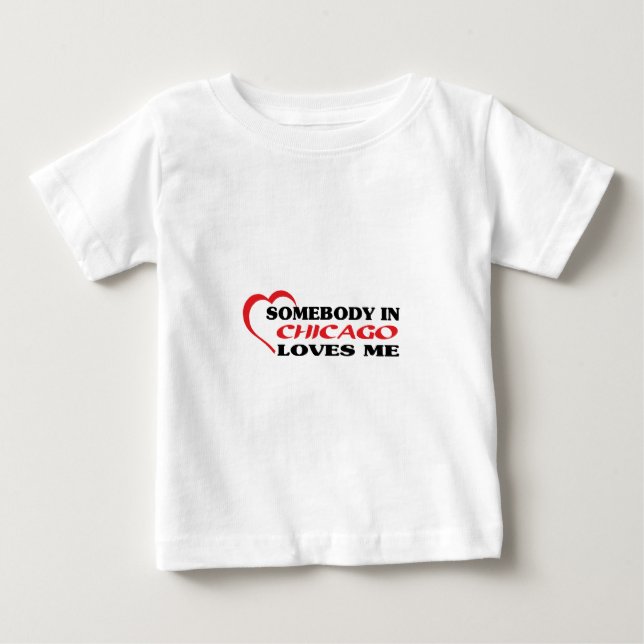 Somebody in Chicago loves me t shirt (Front)