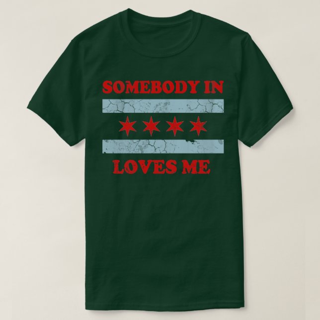 Somebody In Chicago Loves Me T-Shirt (Design Front)