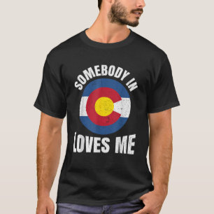 Somebody In Colorado Loves Me Co Home Flag Vintage T-Shirt