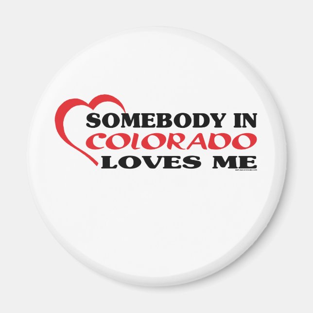 Somebody in Colorado Loves Me shirts Magnet (Front)