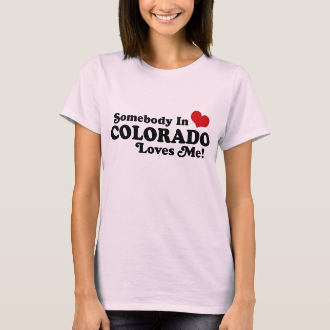 Somebody In Colorado Loves Me T-Shirt (Front)
