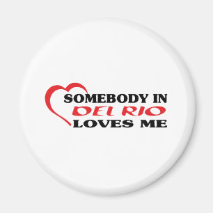 Somebody in Del Rio loves me t shirt Magnet