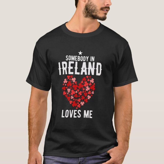 Somebody In Ireland Loves Me Valentine Irish Wife  T-Shirt (Front)