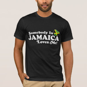 Somebody In Jamaica Loves Me T-Shirt