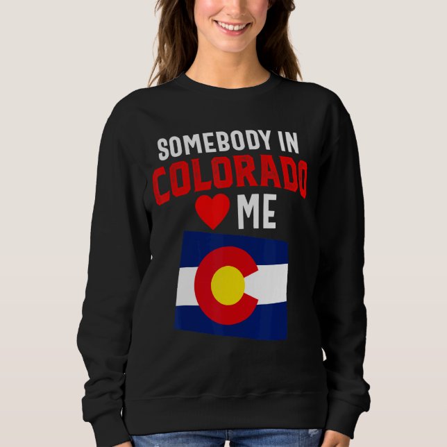 Somebody In Loves Colorado Denver Flag Souvenir Mo Sweatshirt (Front)